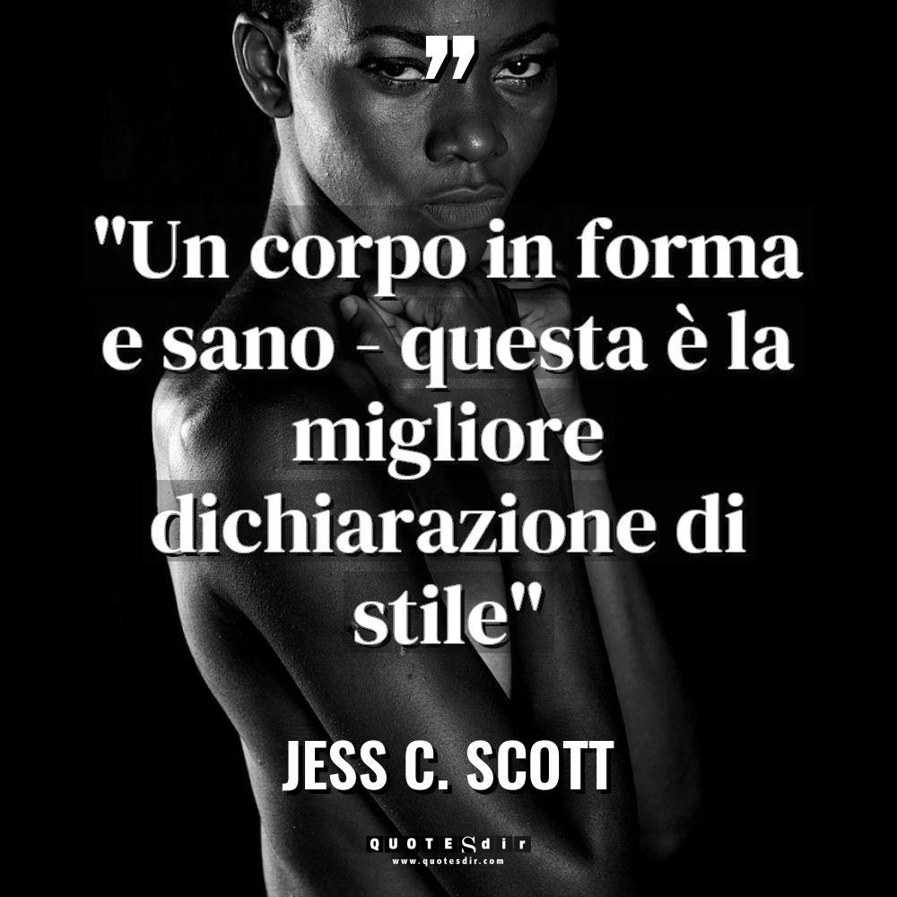 “Un corpo in forma e sano – questa è la... - Jess C. Scott Citazioni