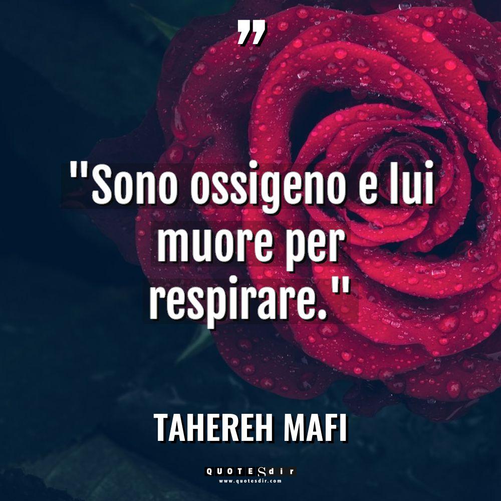 “Sono ossigeno e lui muore per respirare.” - Tahereh Mafi Citazioni