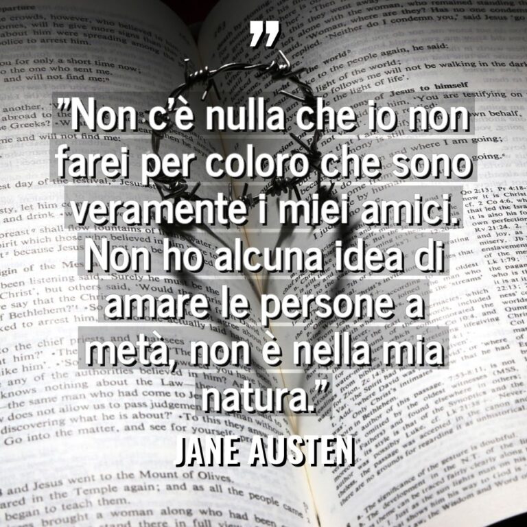 “Non c’è nulla che io non farei per coloro che... - Jane Austen Citazioni