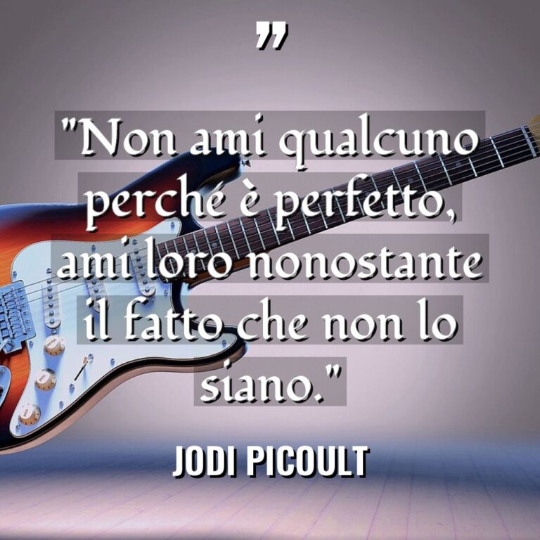 “Non ami qualcuno perché è perfetto, ami loro nonostante il... - Jodi Picoult Citazioni