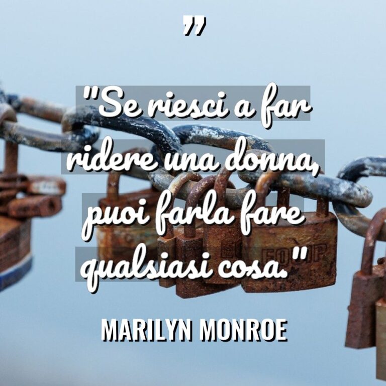 “Se riesci a far ridere una donna, puoi farla fare... - Marilyn Monroe Citazioni