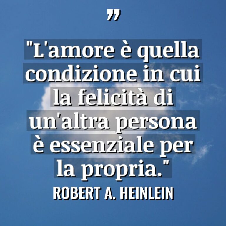 “L’amore è quella condizione in cui la felicità di un’altra... - Robert A. Heinlein Citazioni
