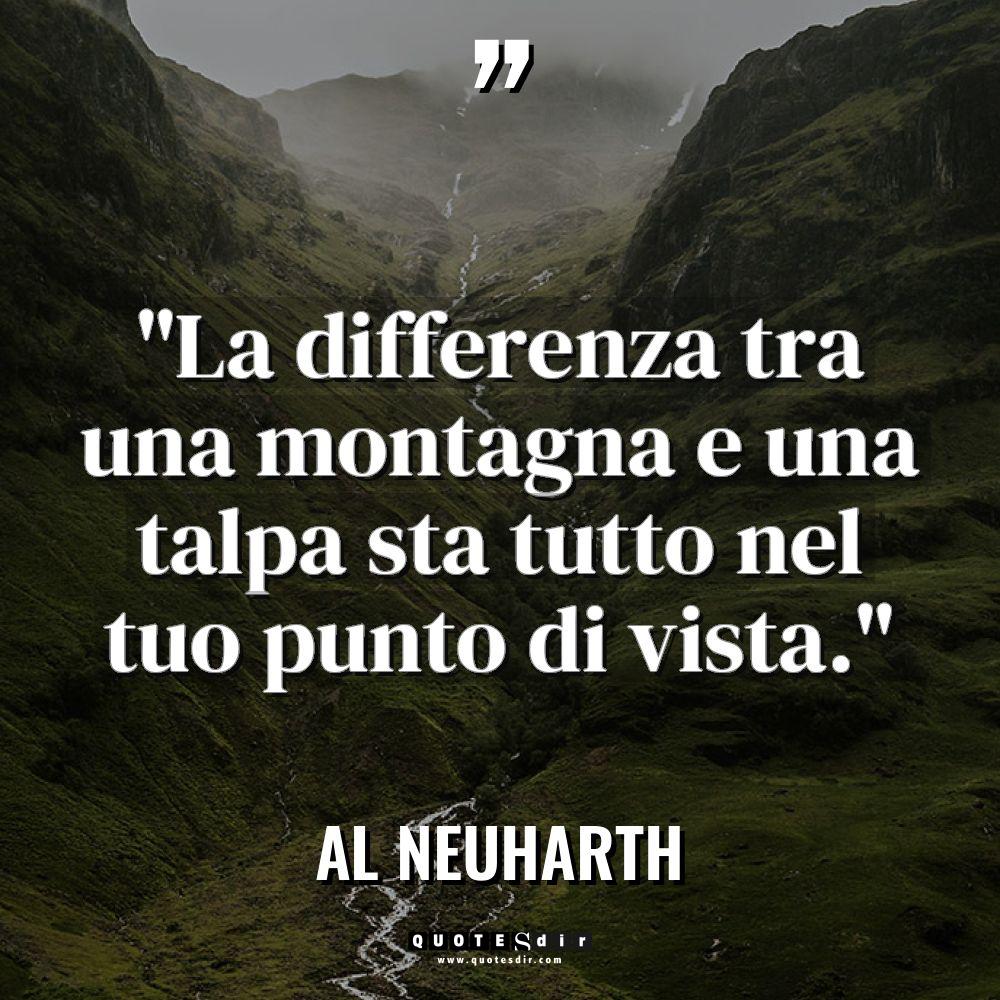 “La differenza tra una montagna e una talpa sta tutto... - Al Neuharth Citazioni