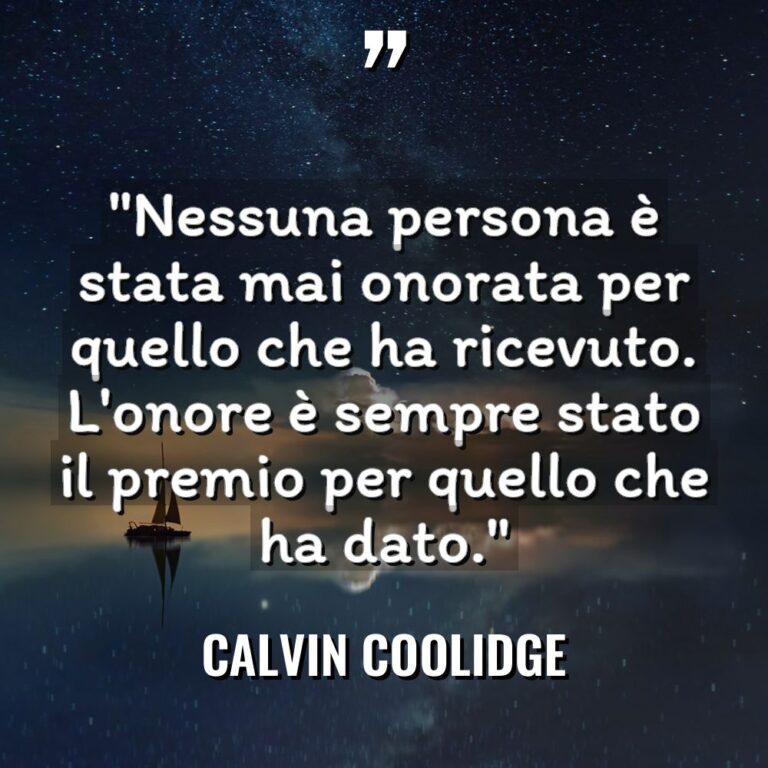 “Nessuna persona è stata mai onorata per quello che ha... - Calvin Coolidge Citazioni