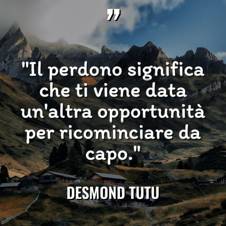 “Il perdono significa che ti viene data un’altra opportunità per... - Desmond Tutu Citazioni