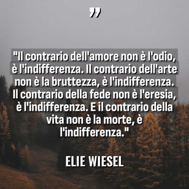 “Il contrario dell’amore non è l’odio, è l’indifferenza. Il contrario... - Elie Wiesel Citazioni