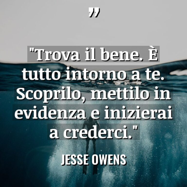 “Trova il bene. È tutto intorno a te. Scoprilo, mettilo... - Jesse Owens Citazioni