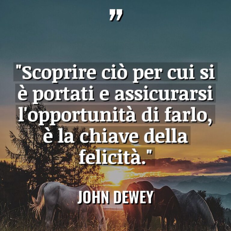“Scoprire ciò per cui si è portati e assicurarsi l’opportunità... - John Dewey Citazioni