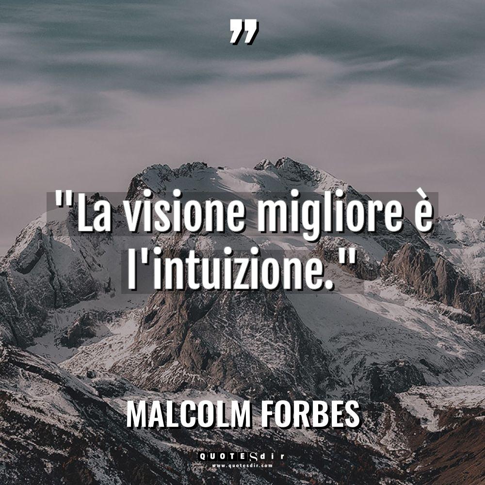 “La visione migliore è l’intuizione.” Warning: Undefined variable $post_id in... - Malcolm Forbes Citazioni