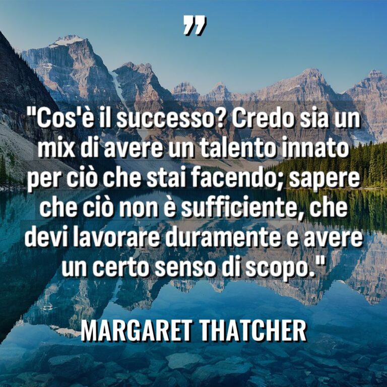 “Cos’è il successo? Credo sia un mix di avere un... - Margaret Thatcher Citazioni