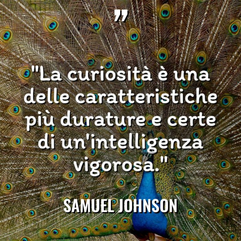 “La curiosità è una delle caratteristiche più durature e certe... - Samuel Johnson Citazioni