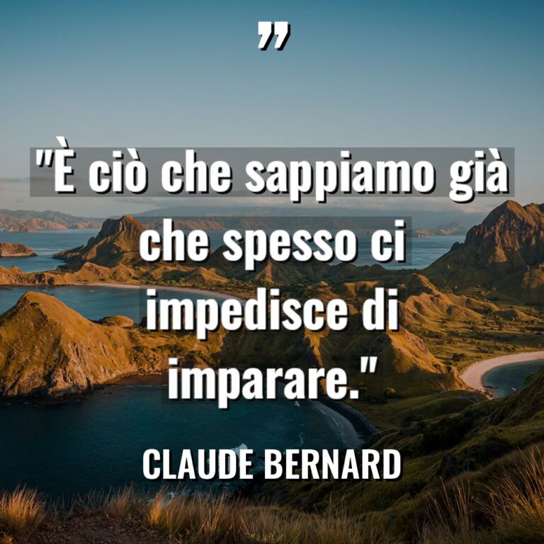 “È ciò che sappiamo già che spesso ci impedisce di... - Claude Bernard Citazioni