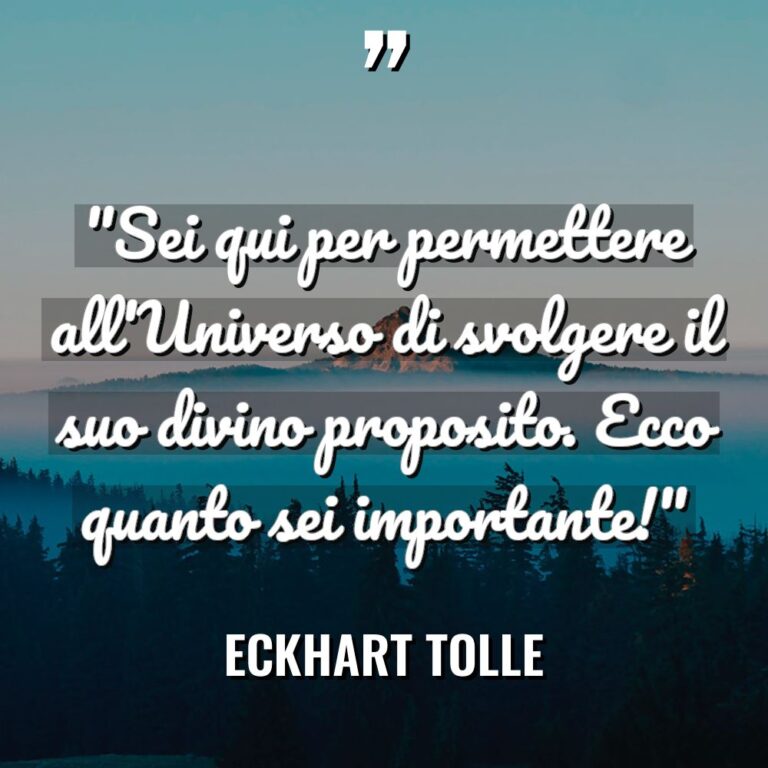“Sei qui per permettere all’Universo di svolgere il suo divino... - Eckhart Tolle Citazioni