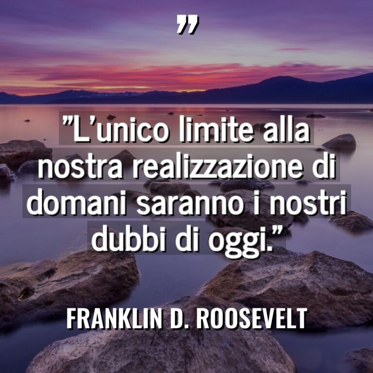 “L’unico limite alla nostra realizzazione di domani saranno i nostri... - Franklin D. Roosevelt Citazioni
