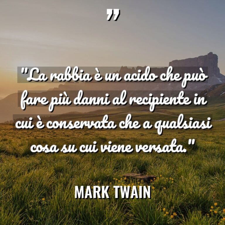 “La rabbia è un acido che può fare più danni... - Mark Twain Citazioni