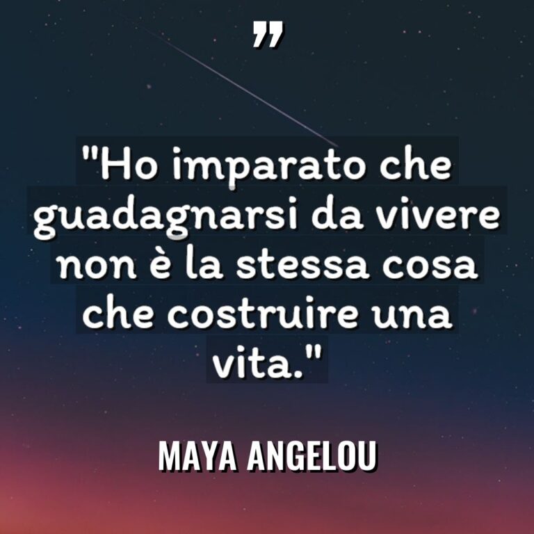 “Ho imparato che guadagnarsi da vivere non è la stessa... - Maya Angelou Citazioni