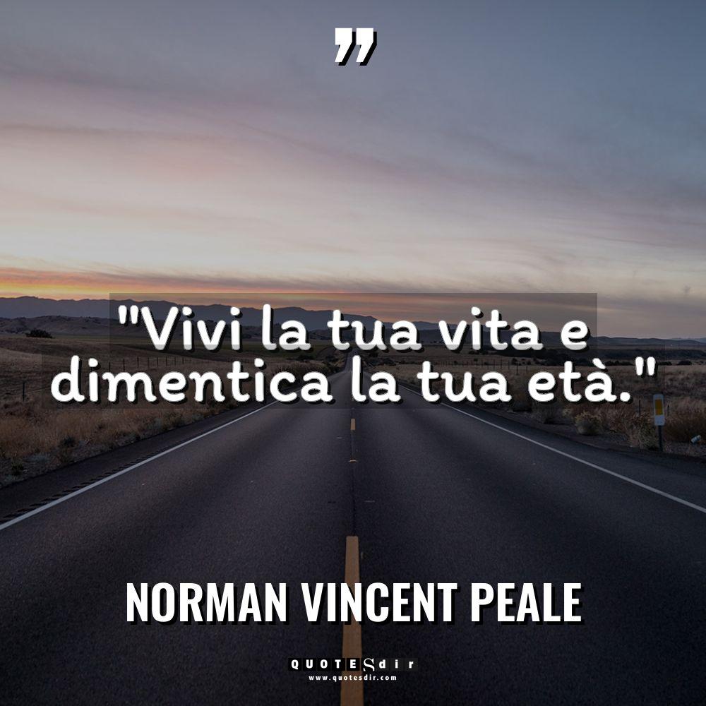 “Vivi la tua vita e dimentica la tua età.” Warning:... - Norman Vincent Peale Citazioni
