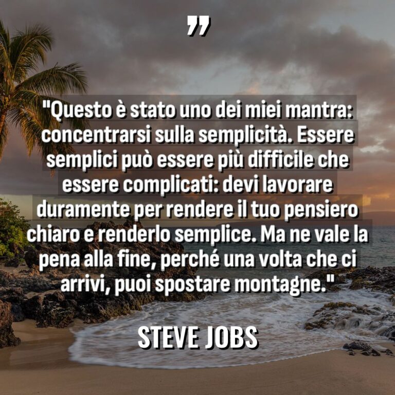 “Questo è stato uno dei miei mantra: concentrarsi sulla semplicità.... - Steve Jobs Citazioni