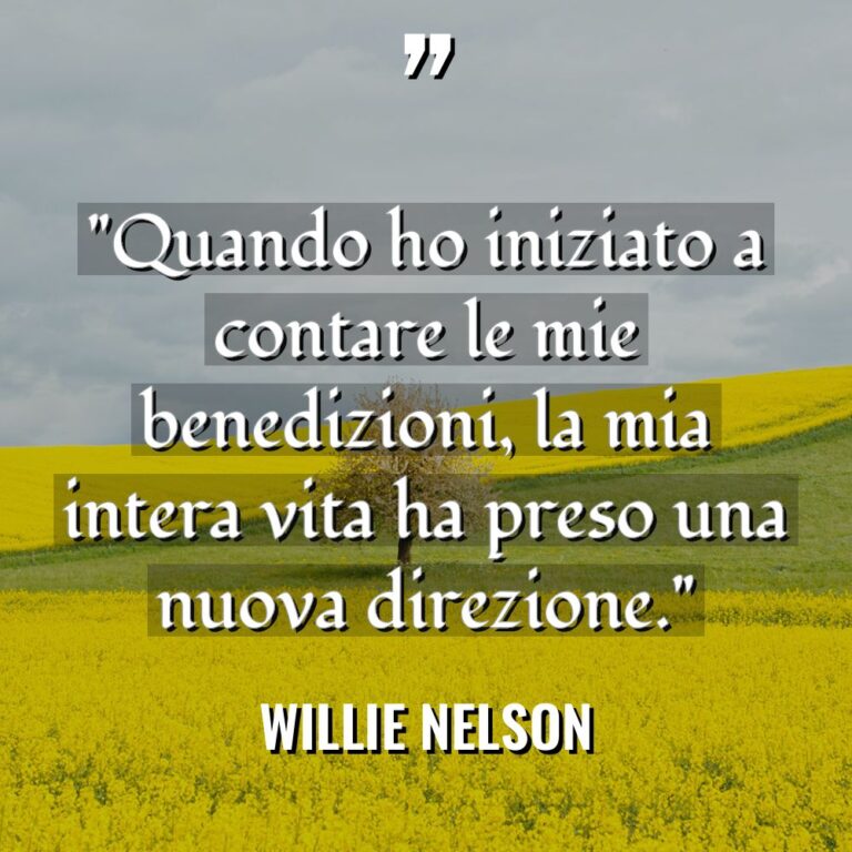 Citazioni - Willie Nelson - “Quando ho iniziato a contare le mie benedizioni, la mia... “Quando ho iniziato a contare le mie benedizioni, la mia... - Willie Nelson Citazioni