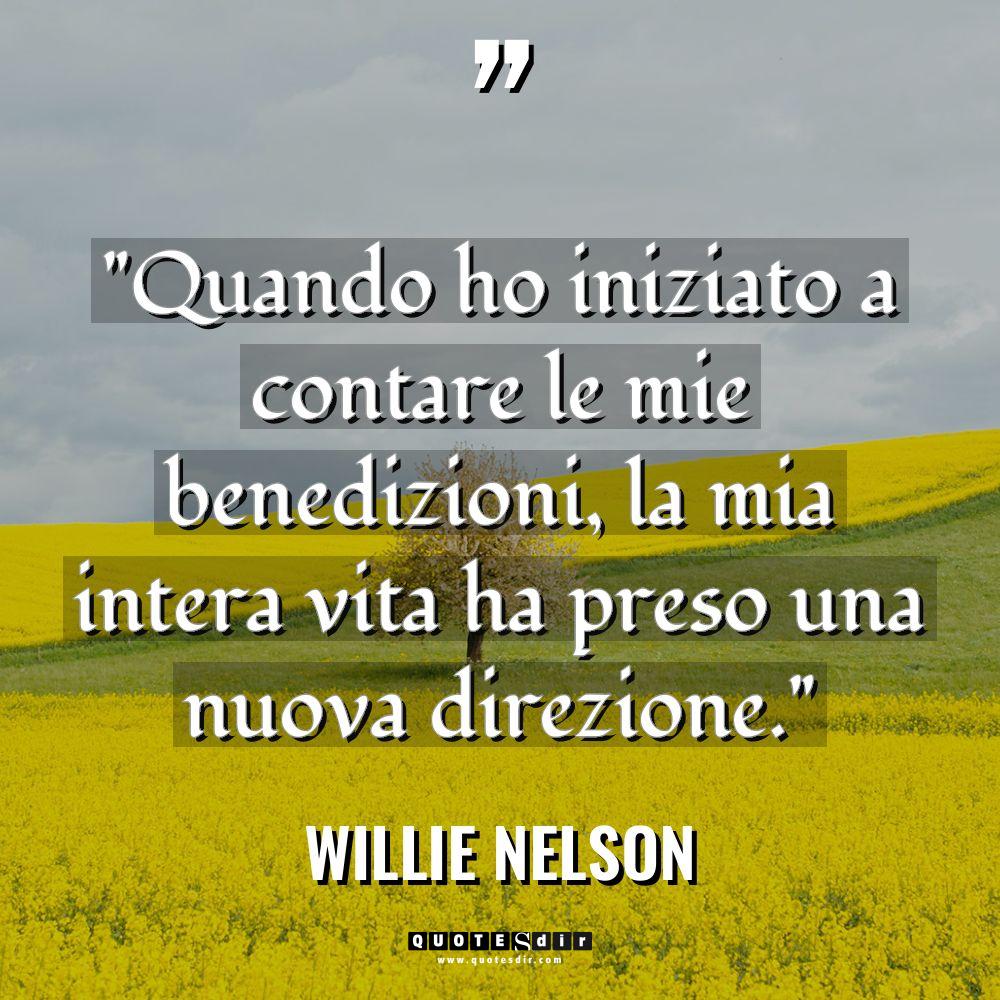 “Quando ho iniziato a contare le mie benedizioni, la mia... - Willie Nelson Citazioni