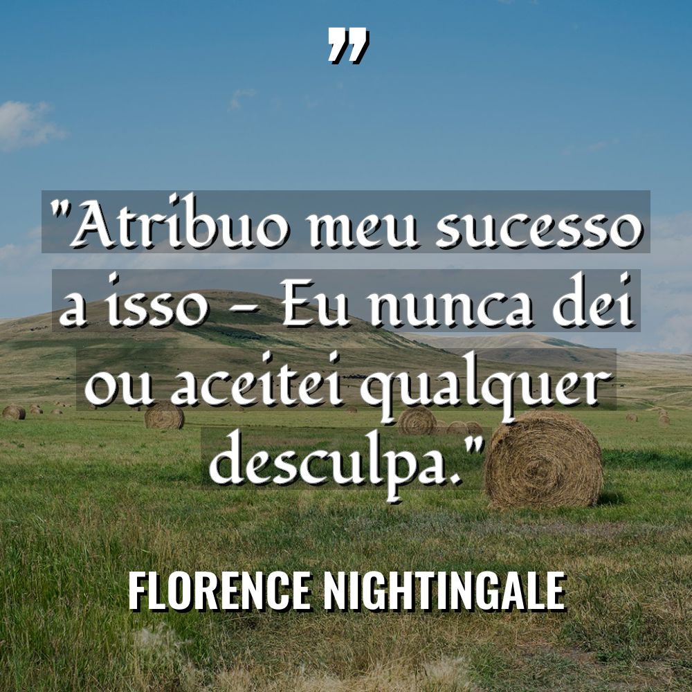“Atribuo meu sucesso a isso – Eu nunca dei ou... - Florence Nightingale Citações