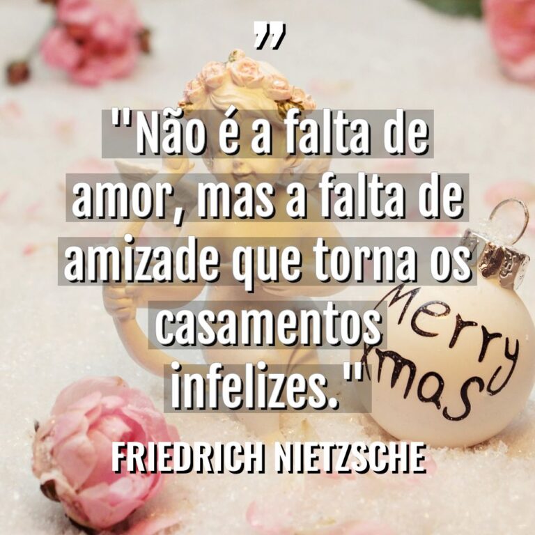 “Não é a falta de amor, mas a falta de... - Friedrich Nietzsche Citações