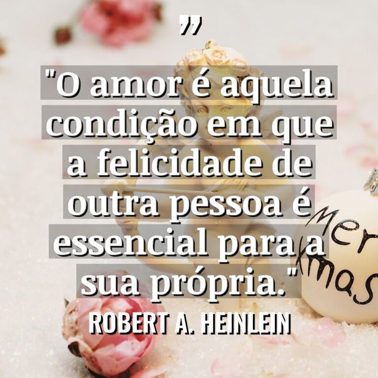 “O amor é aquela condição em que a felicidade de... - Robert A. Heinlein Citações