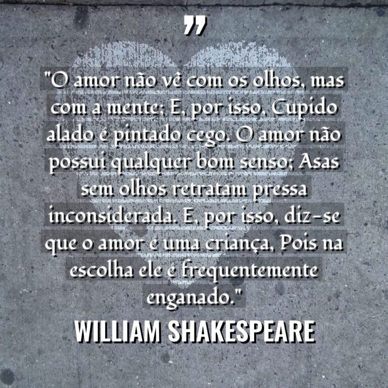 “O amor não vê com os olhos, mas com a... - William Shakespeare Citações