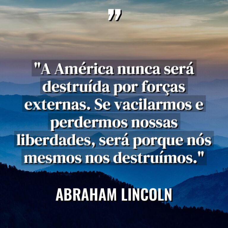 “A América nunca será destruída por forças externas. Se vacilarmos... - Abraham Lincoln Citações