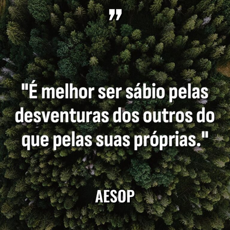 “É melhor ser sábio pelas desventuras dos outros do que... - Aesop Citações