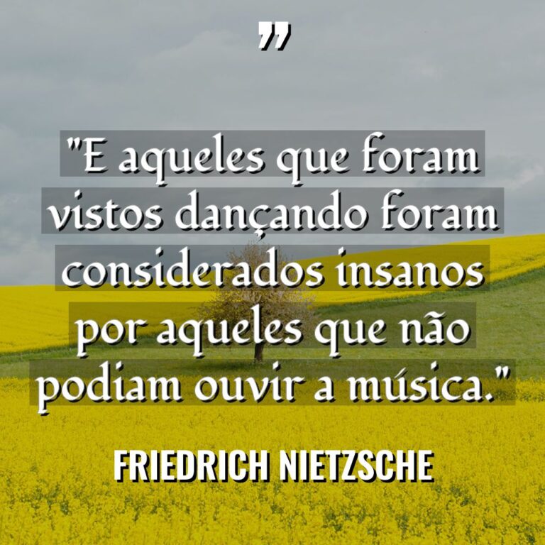 “E aqueles que foram vistos dançando foram considerados insanos por... - Friedrich Nietzsche Citações