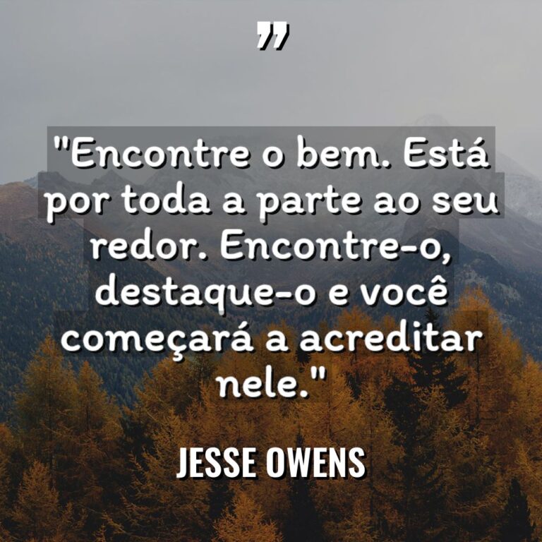 “Encontre o bem. Está por toda a parte ao seu... - Jesse Owens Citações