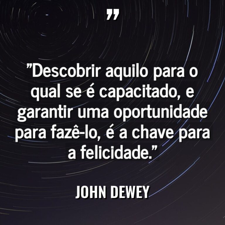 “Descobrir aquilo para o qual se é capacitado, e garantir... - John Dewey Citações