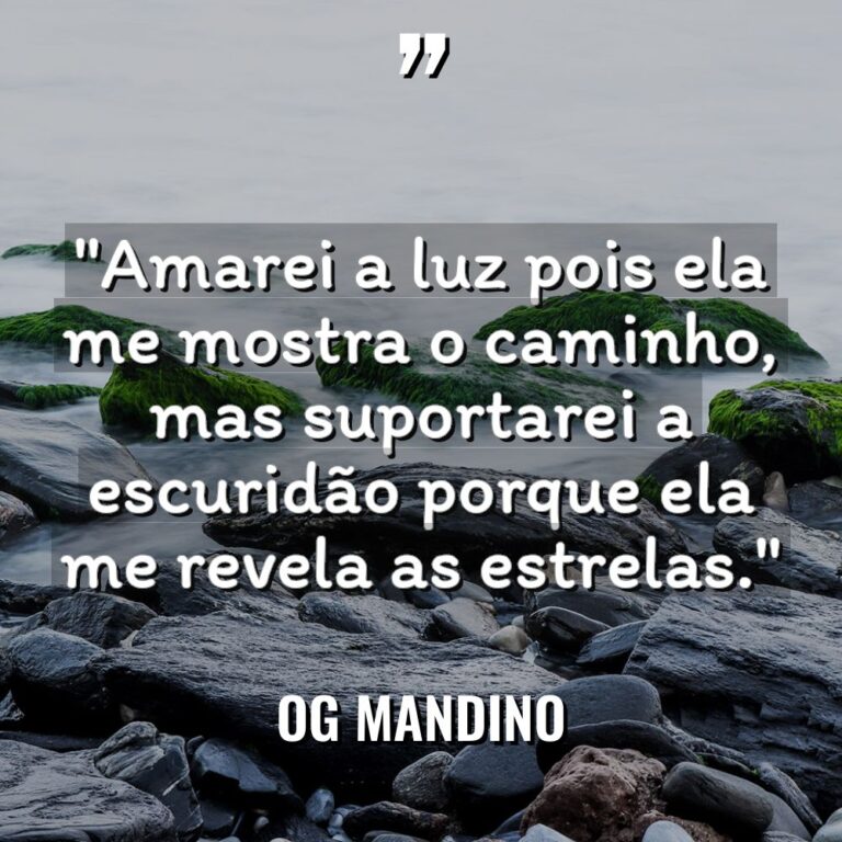 “Amarei a luz pois ela me mostra o caminho, mas... - Og Mandino Citações