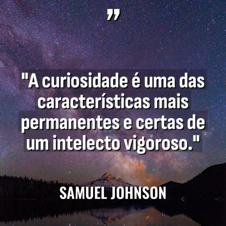 “A curiosidade é uma das características mais permanentes e certas... - Samuel Johnson Citações