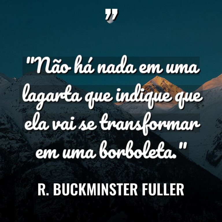 “Não há nada em uma lagarta que indique que ela... - R. Buckminster Fuller Citações