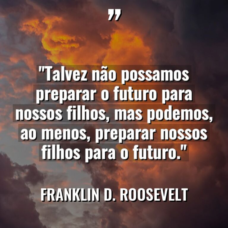 “Talvez não possamos preparar o futuro para nossos filhos, mas... - Franklin D. Roosevelt Citações
