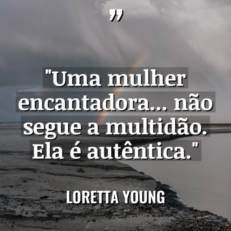 “Uma mulher encantadora… não segue a multidão. Ela é autêntica.”... - Loretta Young Citações