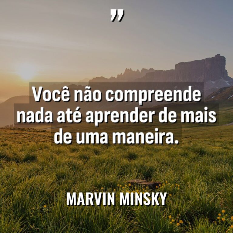 “Você não compreende nada até aprender de mais de uma... - Marvin Minsky Citações
