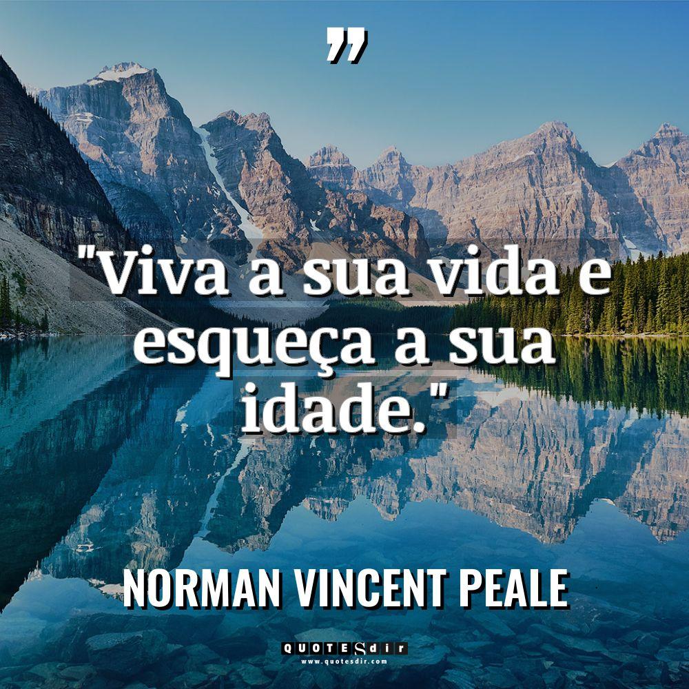 “Viva a sua vida e esqueça a sua idade.” Warning:... - Norman Vincent Peale Citações