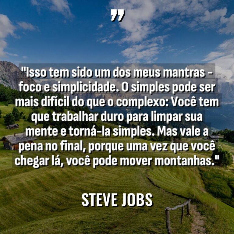 “Isso tem sido um dos meus mantras – foco e... - Steve Jobs Citações