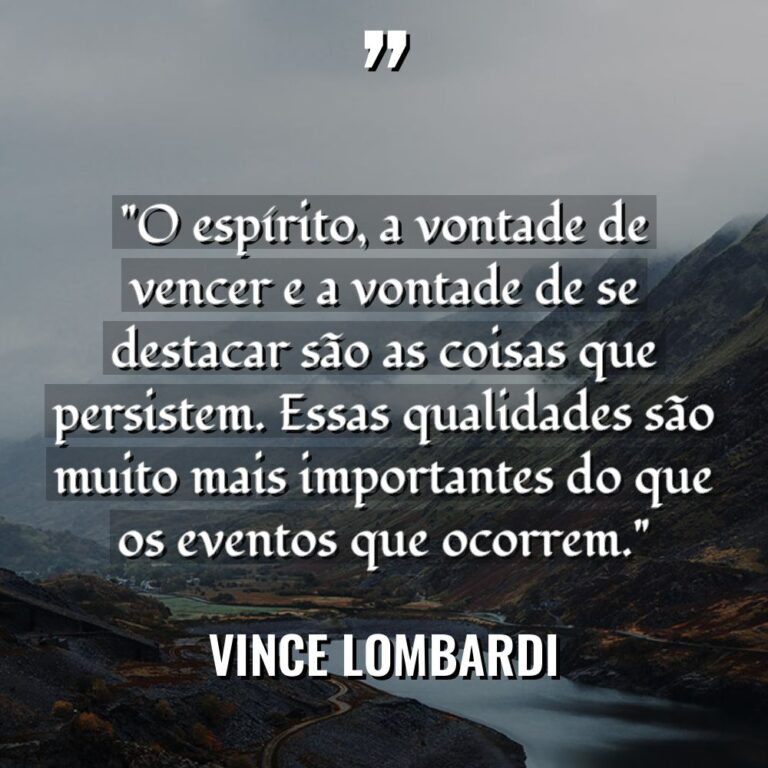 “O espírito, a vontade de vencer e a vontade de... - Vince Lombardi Citações