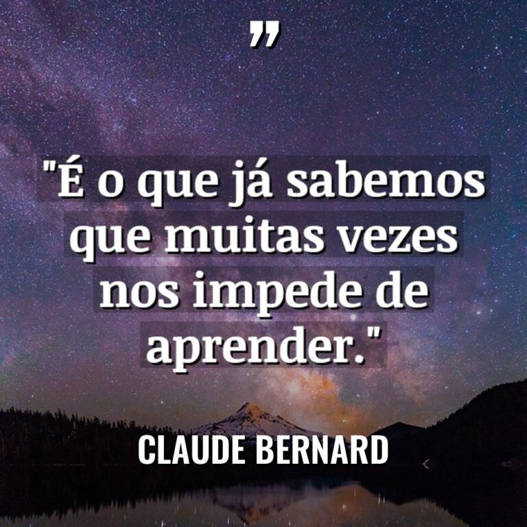 “É o que já sabemos que muitas vezes nos impede... - Claude Bernard Citações