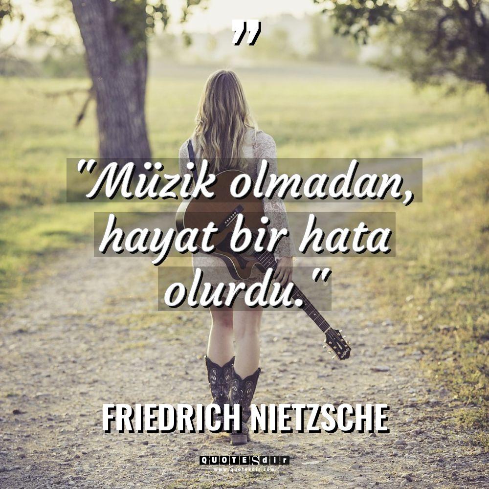 "Müzik olmadan, hayat bir hata olurdu."
