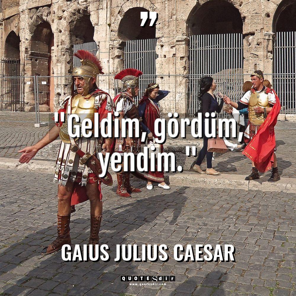 "Geldim, gördüm, yendim."