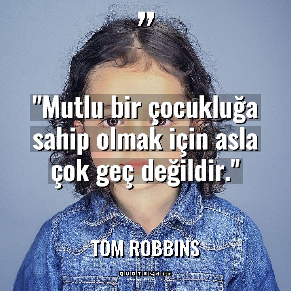 "Mutlu bir çocukluğa sahip olmak için asla çok geç