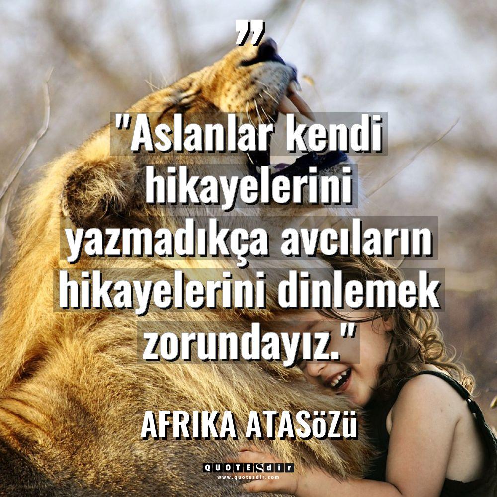 "Aslanlar kendi hikayelerini yazmadıkça avcıların h