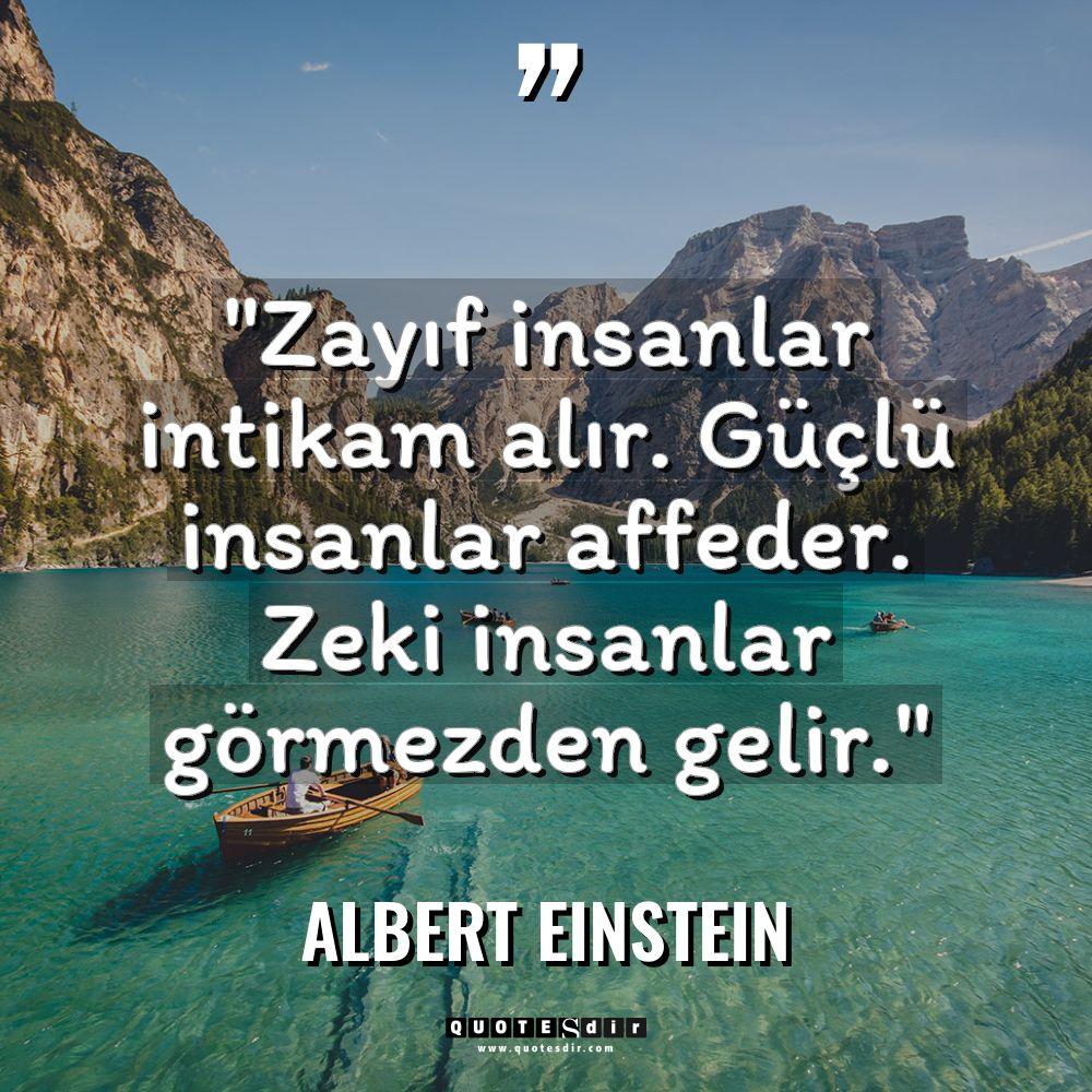 "Zayıf insanlar intikam alır. Güçlü insanlar affed
