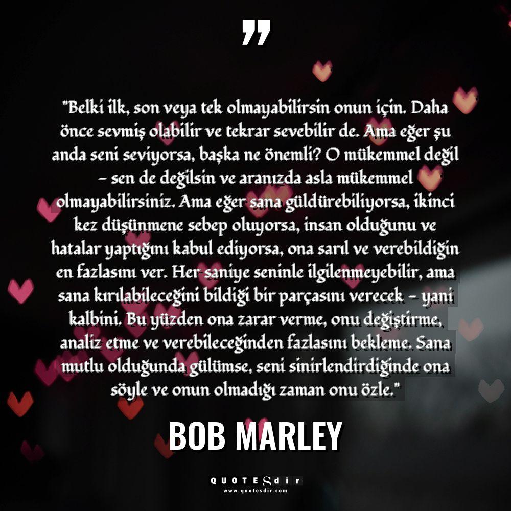 "Belki ilk, son veya tek olmayabilirsin onun için. Dah