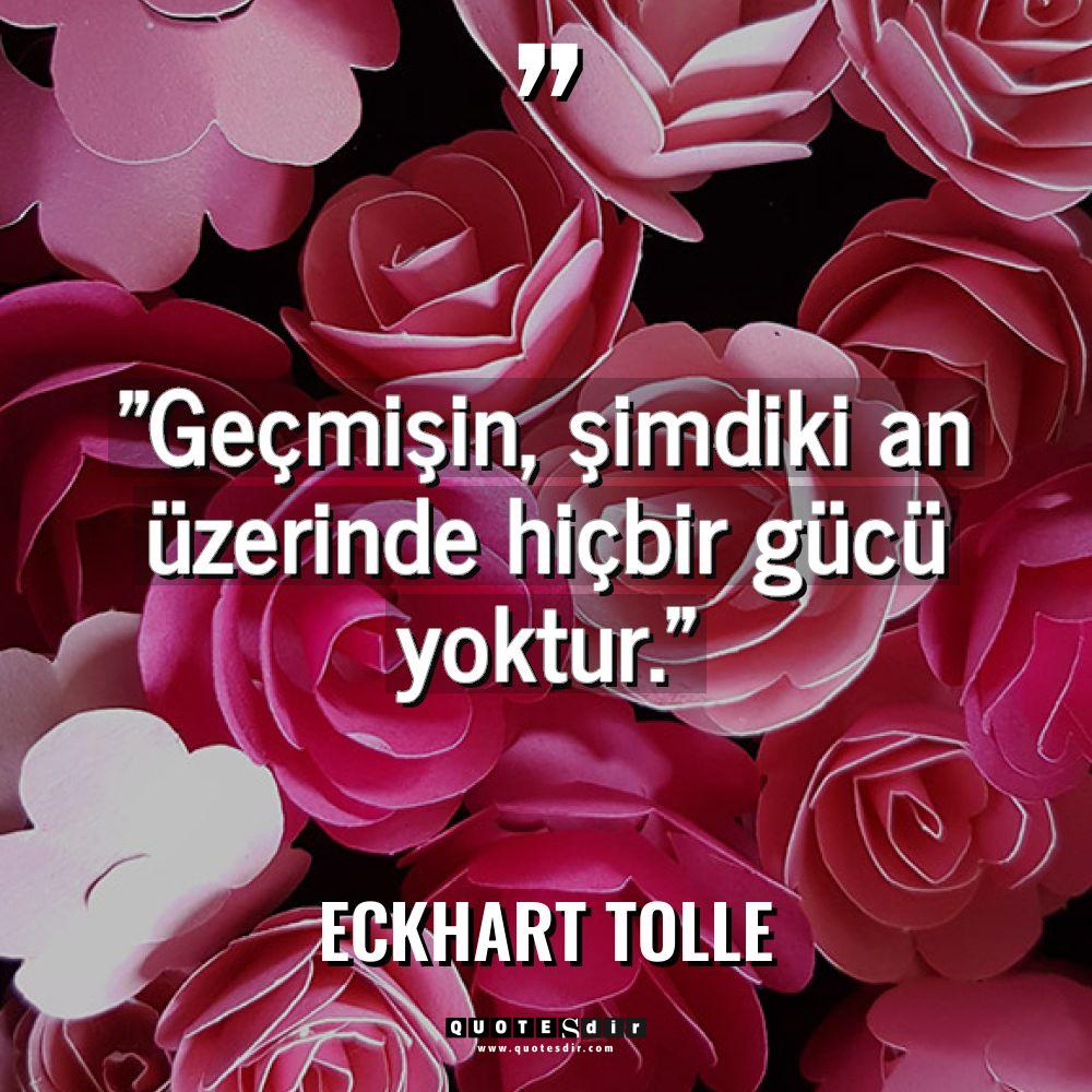 "Geçmişin, şimdiki an üzerinde hiçbir gücü yoktu